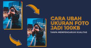 Manipulasi Ukuran Gambar dengan Mudah : Tips Mengubah Dimensi Foto Menjadi 100 KB dan 1 MB